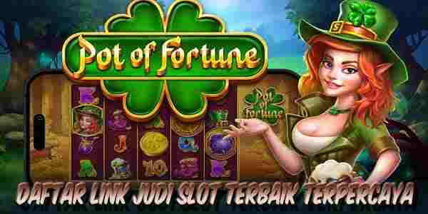 Daftar Link Judi Slot Terbaik Resmi Terpercaya Menang Maxwin Pot of Fortune